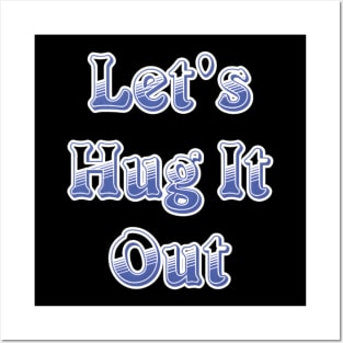 Let Hug It Out Posters and Art